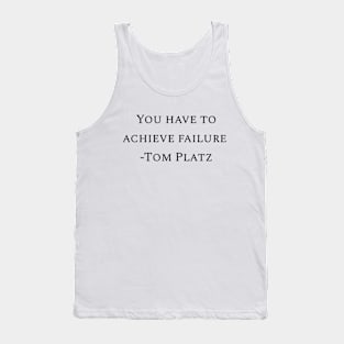 You have to achieve failure -Tom Platz Tank Top